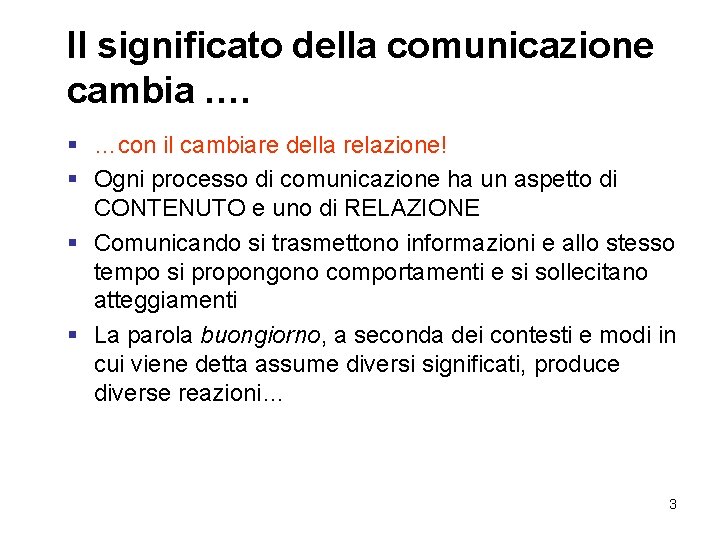 Il significato della comunicazione cambia …. § …con il cambiare della relazione! § Ogni