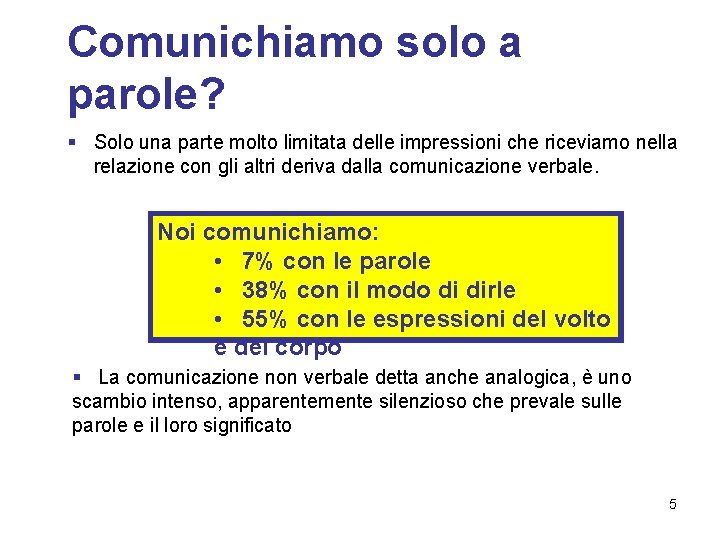 Comunichiamo solo a parole? § Solo una parte molto limitata delle impressioni che riceviamo