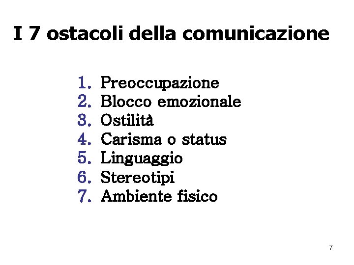 I 7 ostacoli della comunicazione 1. 2. 3. 4. 5. 6. 7. Preoccupazione Blocco