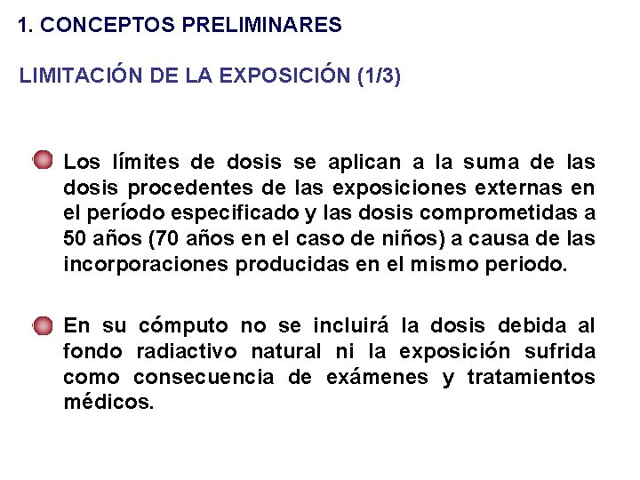 1. CONCEPTOS PRELIMINARES LIMITACIÓN DE LA EXPOSICIÓN (1/3) • Los límites de dosis se