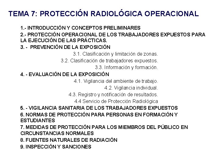 TEMA 7: PROTECCIÓN RADIOLÓGICA OPERACIONAL 1. - INTRODUCCIÓN Y CONCEPTOS PRELIMINARES 2. - PROTECCIÓN