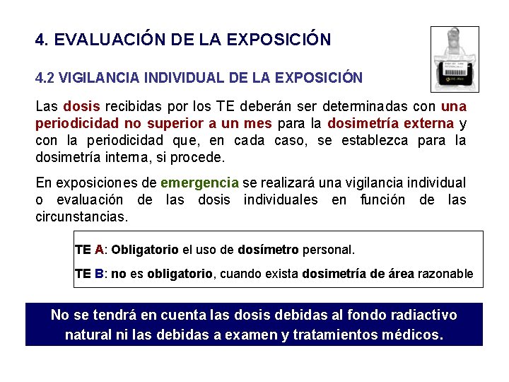 4. EVALUACIÓN DE LA EXPOSICIÓN 4. 2 VIGILANCIA INDIVIDUAL DE LA EXPOSICIÓN Las dosis 4. EVALUACIÓN DE LA EXPOSICIÓN 4. 2 VIGILANCIA INDIVIDUAL DE LA EXPOSICIÓN Las dosis