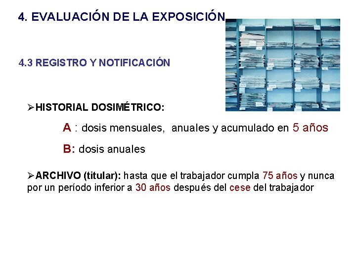 4. EVALUACIÓN DE LA EXPOSICIÓN 4. 3 REGISTRO Y NOTIFICACIÓN ØHISTORIAL DOSIMÉTRICO: A :