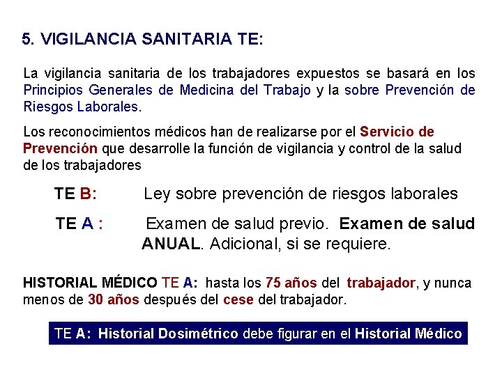 5. VIGILANCIA SANITARIA TE: La vigilancia sanitaria de los trabajadores expuestos se basará en