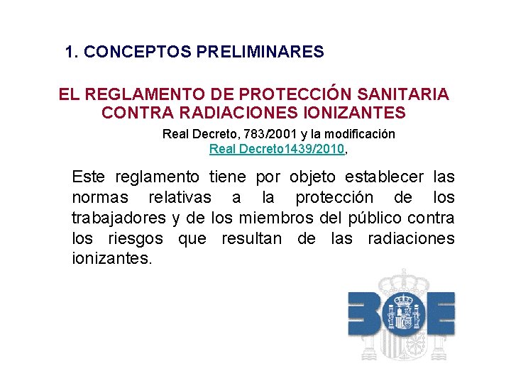 1. CONCEPTOS PRELIMINARES EL REGLAMENTO DE PROTECCIÓN SANITARIA CONTRA RADIACIONES IONIZANTES Real Decreto, 783/2001