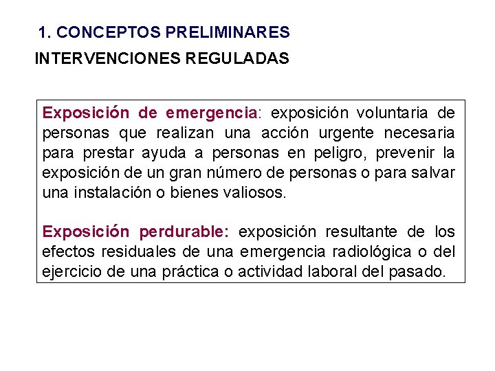 1. CONCEPTOS PRELIMINARES INTERVENCIONES REGULADAS Exposición de emergencia: exposición voluntaria de personas que realizan