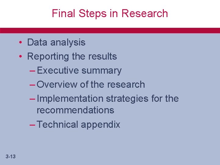 Final Steps in Research • Data analysis • Reporting the results – Executive summary