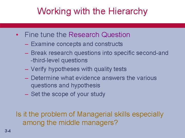 Working with the Hierarchy • Fine tune the Research Question – Examine concepts and