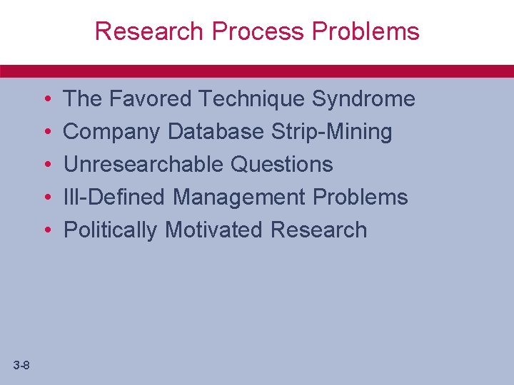 Research Process Problems • • • 3 -8 The Favored Technique Syndrome Company Database