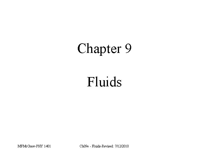Chapter 9 Fluids MFMc. Graw-PHY 1401 Ch 09 e - Fluids-Revised: 7/12/2010 