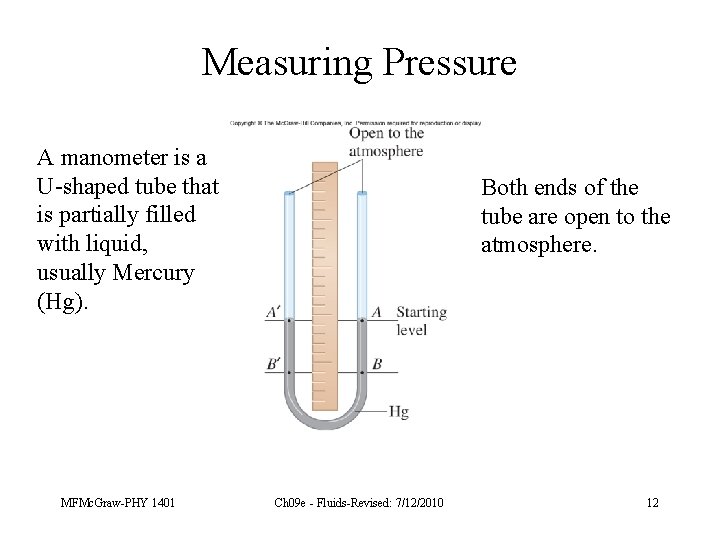 Measuring Pressure A manometer is a U-shaped tube that is partially filled with liquid,