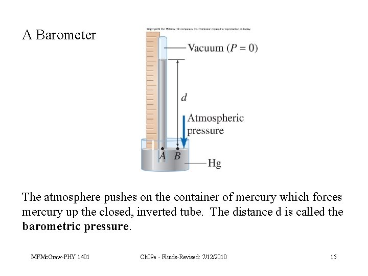 A Barometer The atmosphere pushes on the container of mercury which forces mercury up