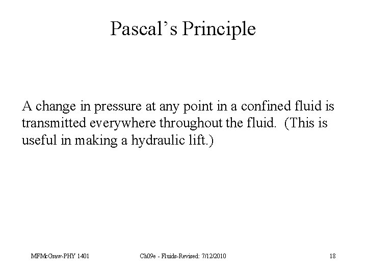 Pascal’s Principle A change in pressure at any point in a confined fluid is