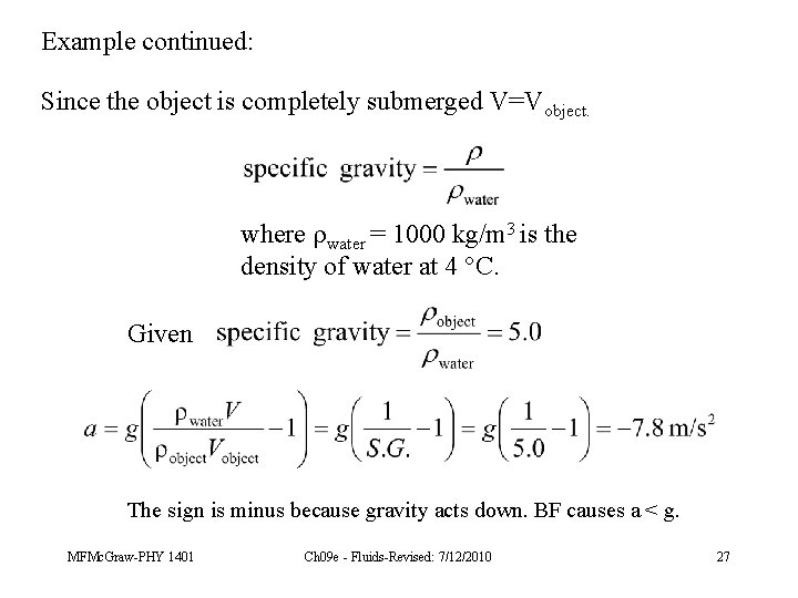 Example continued: Since the object is completely submerged V=Vobject. where water = 1000 kg/m