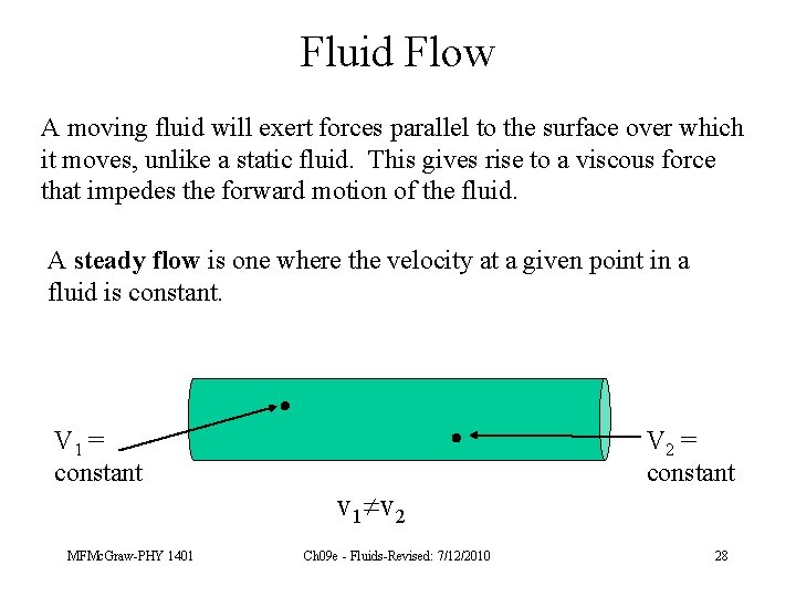 Fluid Flow A moving fluid will exert forces parallel to the surface over which