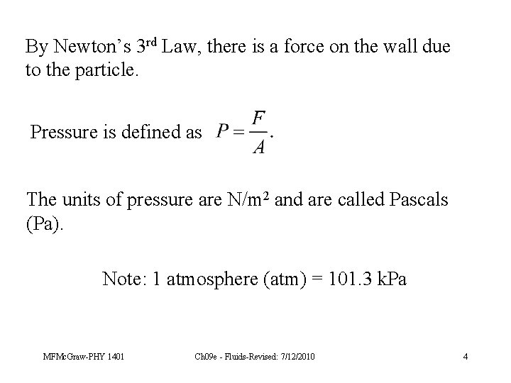 By Newton’s 3 rd Law, there is a force on the wall due to