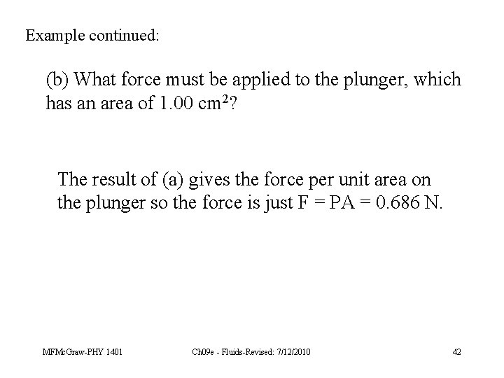 Example continued: (b) What force must be applied to the plunger, which has an