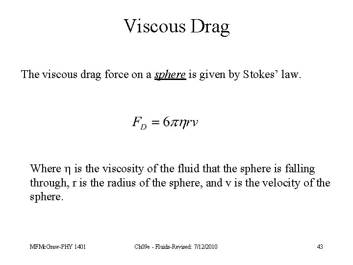 Viscous Drag The viscous drag force on a sphere is given by Stokes’ law.