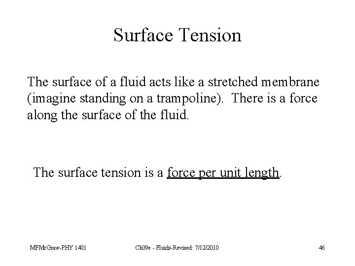 Surface Tension The surface of a fluid acts like a stretched membrane (imagine standing