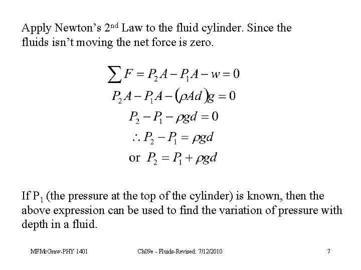 Apply Newton’s 2 nd Law to the fluid cylinder. Since the fluids isn’t moving