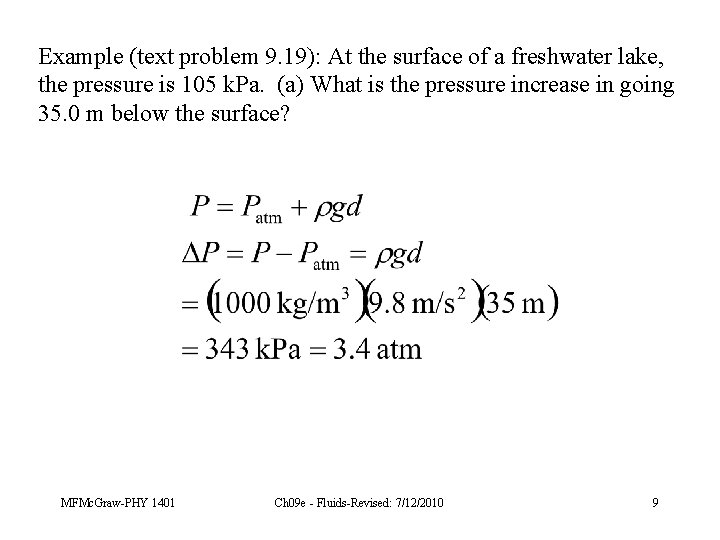 Example (text problem 9. 19): At the surface of a freshwater lake, the pressure