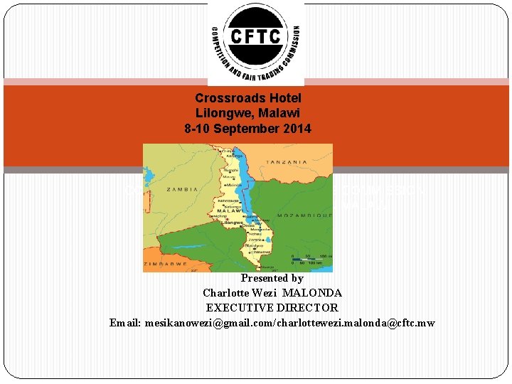 Crossroads Hotel Lilongwe, Malawi 8 -10 September 2014 COMPETITION AND FAIR TRADING COMMISSION CONSUMER