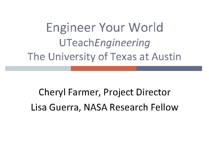 Engineer Your World UTeach. Engineering The University of Texas at Austin Cheryl Farmer, Project