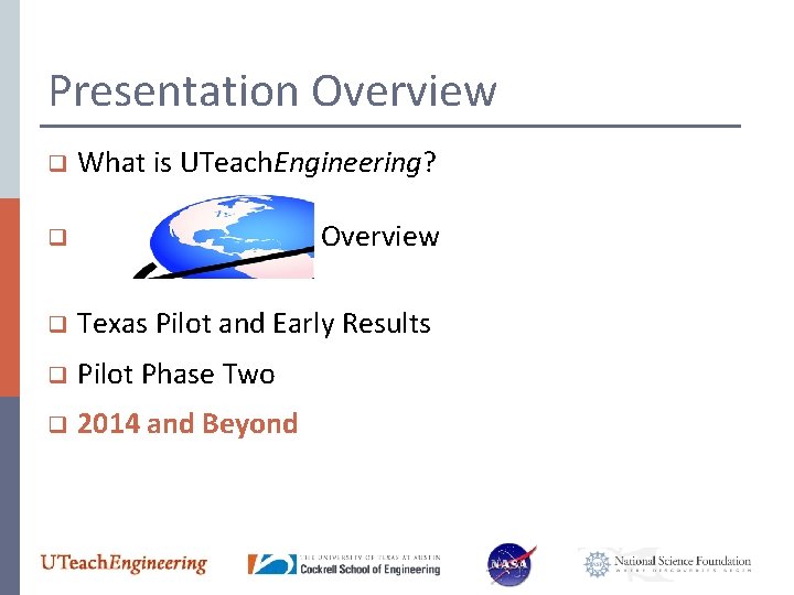 Presentation Overview q What is UTeach. Engineering? q Overview q Texas Pilot and Early
