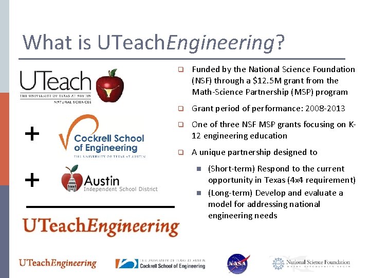 What is UTeach. Engineering? + + q Funded by the National Science Foundation (NSF)