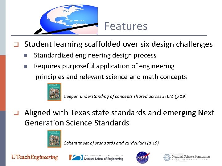 Features q Student learning scaffolded over six design challenges n n Standardized engineering design