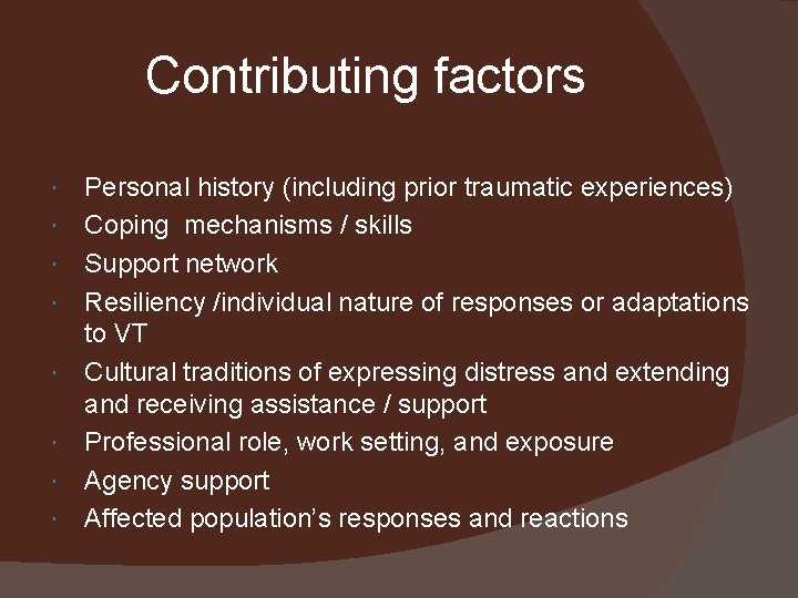 Contributing factors Personal history (including prior traumatic experiences) Coping mechanisms / skills Support network
