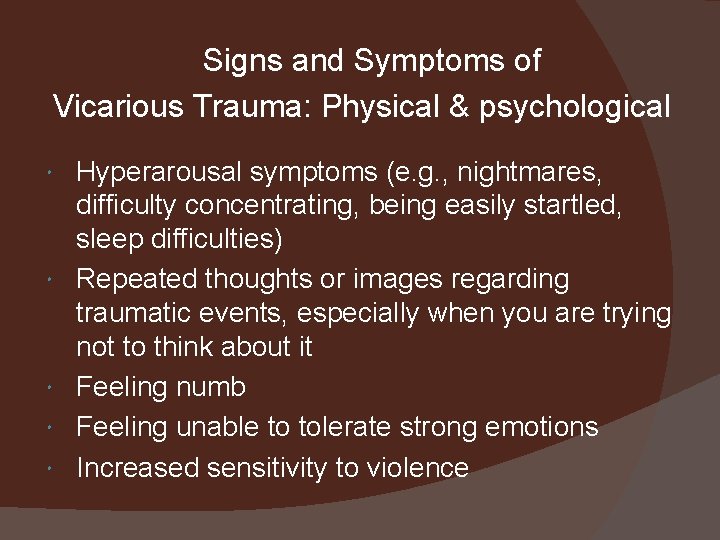 Signs and Symptoms of Vicarious Trauma: Physical & psychological Hyperarousal symptoms (e. g. ,