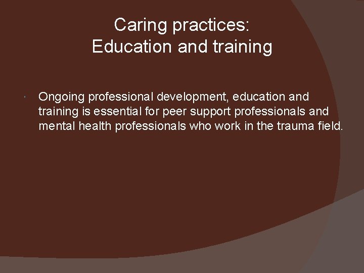 Caring practices: Education and training Ongoing professional development, education and training is essential for