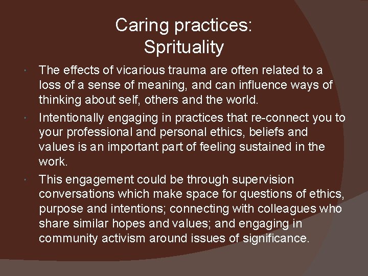 Caring practices: Sprituality The effects of vicarious trauma are often related to a loss