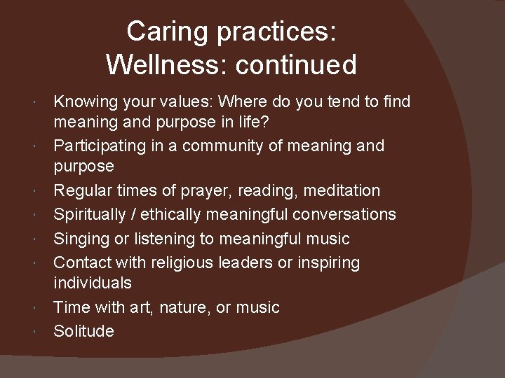 Caring practices: Wellness: continued Knowing your values: Where do you tend to find meaning