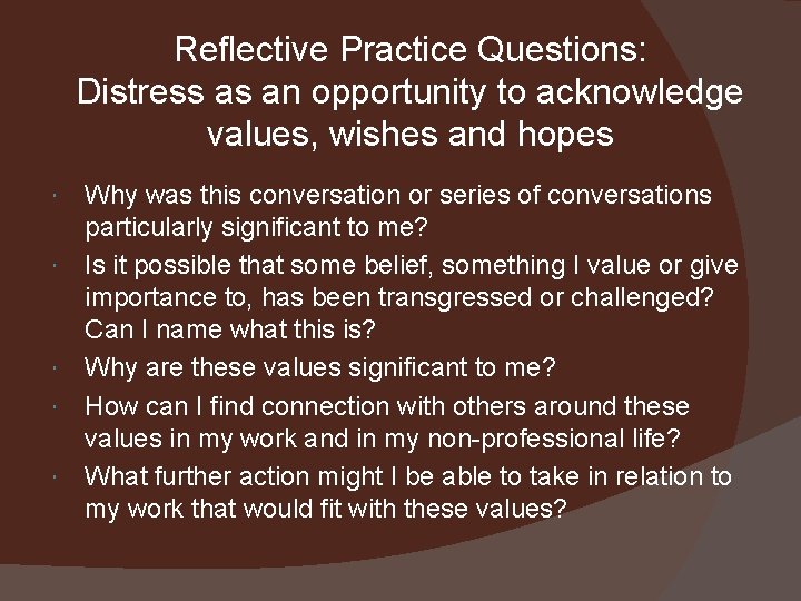 Reflective Practice Questions: Distress as an opportunity to acknowledge values, wishes and hopes Why