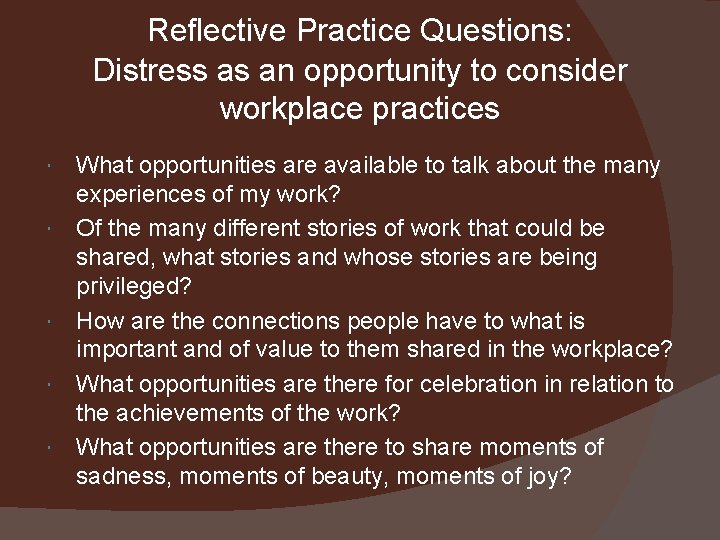Reflective Practice Questions: Distress as an opportunity to consider workplace practices What opportunities are