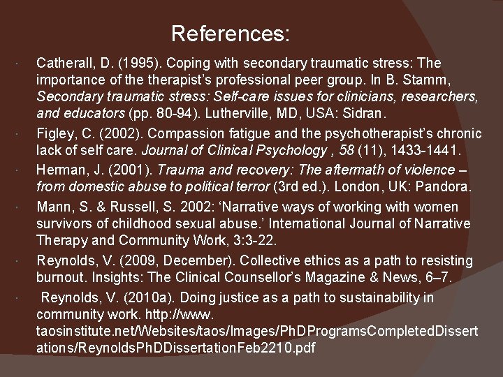 References: Catherall, D. (1995). Coping with secondary traumatic stress: The importance of therapist’s professional