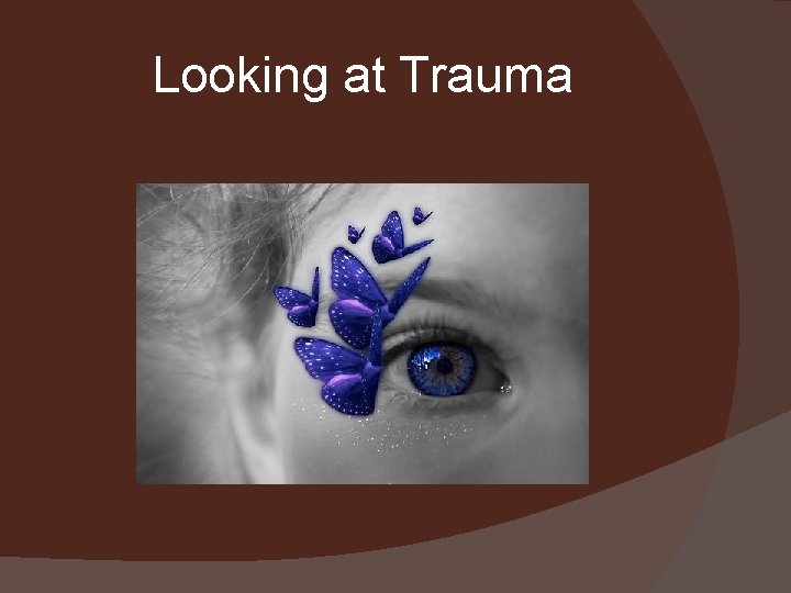 Looking at Trauma 
