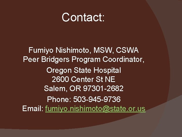 Contact: Fumiyo Nishimoto, MSW, CSWA Peer Bridgers Program Coordinator, Oregon State Hospital 2600 Center