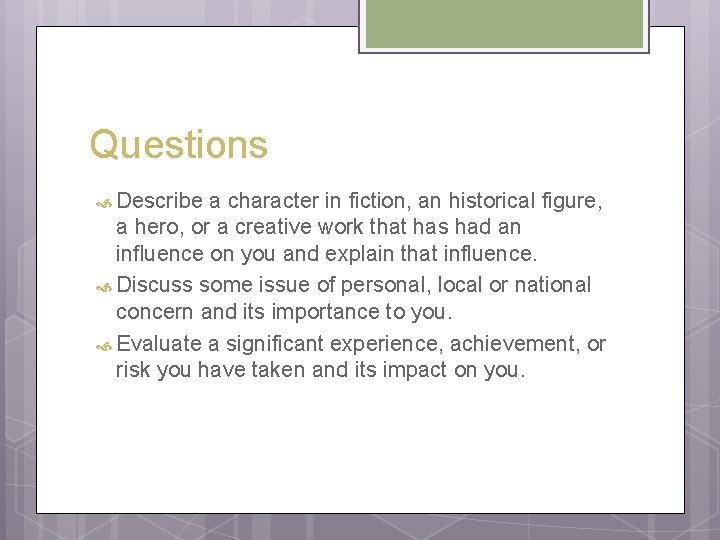 Questions Describe a character in fiction, an historical figure, a hero, or a creative