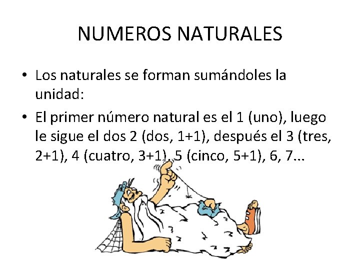 NUMEROS NATURALES • Los naturales se forman sumándoles la unidad: • El primer número
