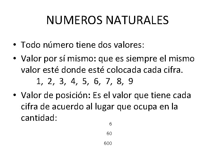NUMEROS NATURALES • Todo número tiene dos valores: • Valor por sí mismo: que