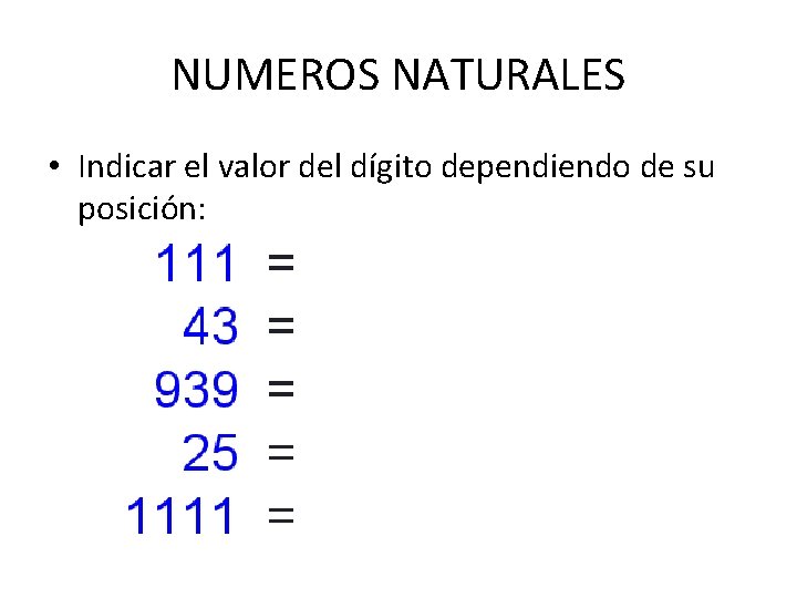 NUMEROS NATURALES • Indicar el valor del dígito dependiendo de su posición: 