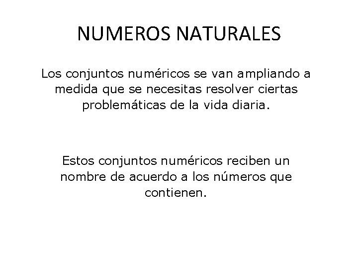 NUMEROS NATURALES Los conjuntos numéricos se van ampliando a medida que se necesitas resolver