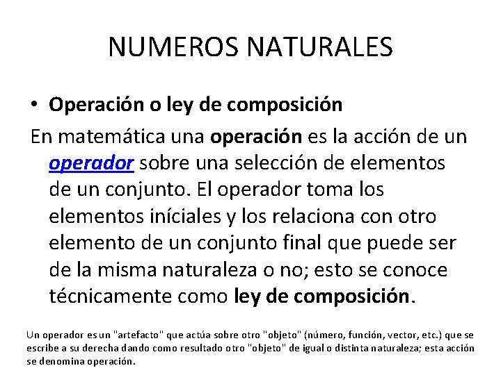 NUMEROS NATURALES • Operación o ley de composición En matemática una operación es la