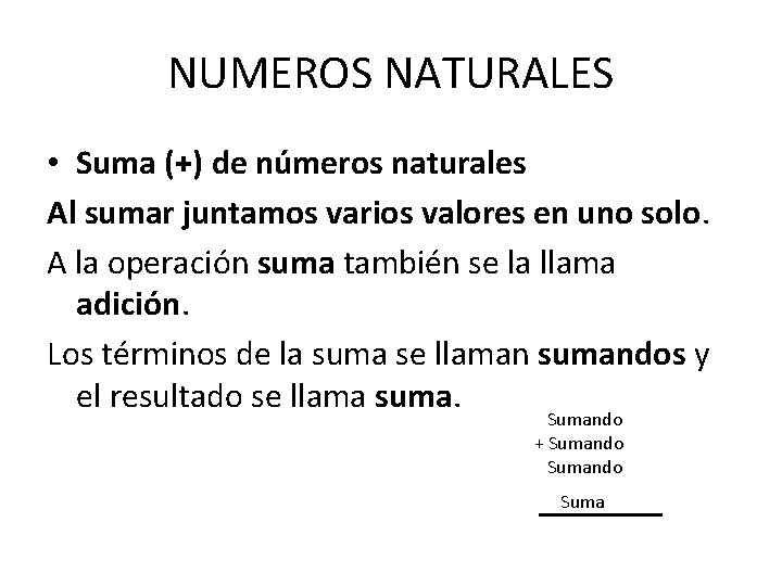 NUMEROS NATURALES • Suma (+) de números naturales Al sumar juntamos varios valores en