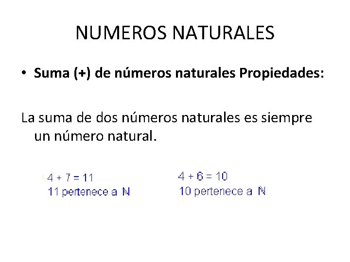NUMEROS NATURALES • Suma (+) de números naturales Propiedades: La suma de dos números