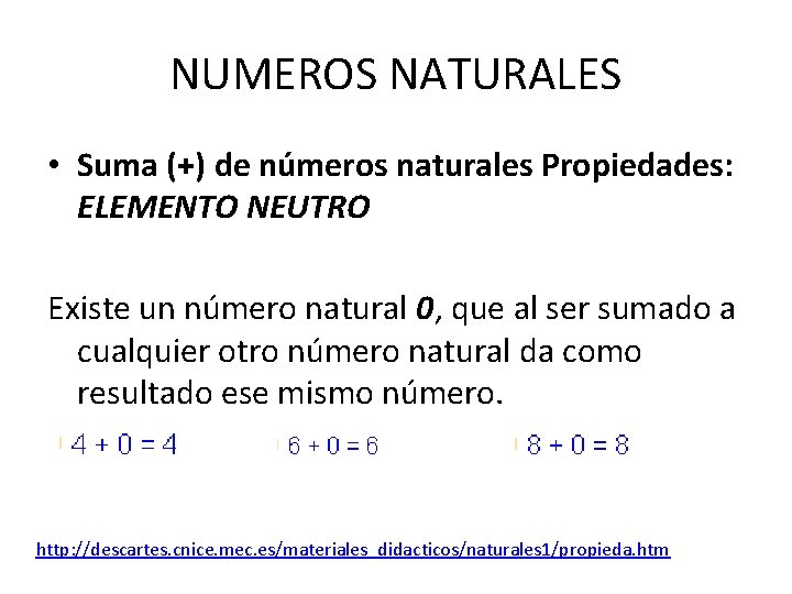 NUMEROS NATURALES • Suma (+) de números naturales Propiedades: ELEMENTO NEUTRO Existe un número