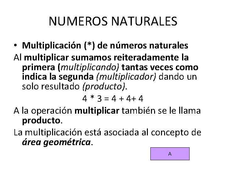 NUMEROS NATURALES • Multiplicación (*) de números naturales Al multiplicar sumamos reiteradamente la primera